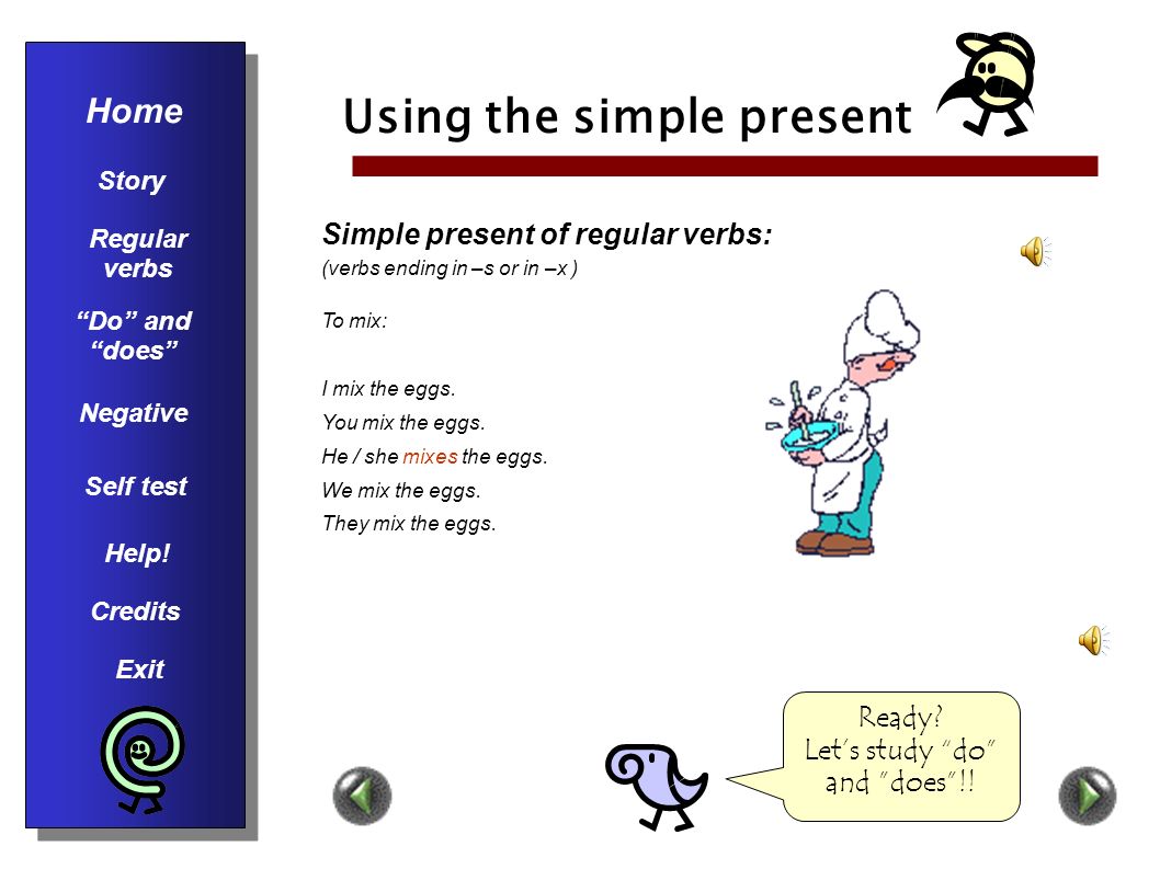 Using the simple present Simple present of regular verbs: (verbs ending in a consonant or in –e) To cook: I cook with my father.