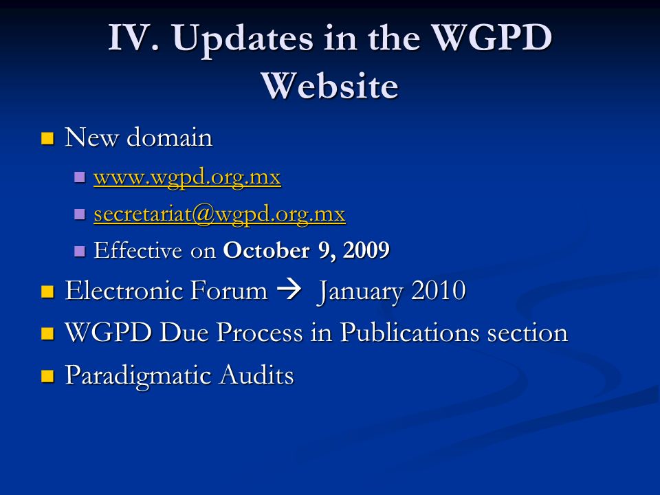 New domain New domain Effective on October 9, 2009 Effective on October 9, 2009 Electronic Forum  January 2010 Electronic Forum  January 2010 WGPD Due Process in Publications section WGPD Due Process in Publications section Paradigmatic Audits Paradigmatic Audits