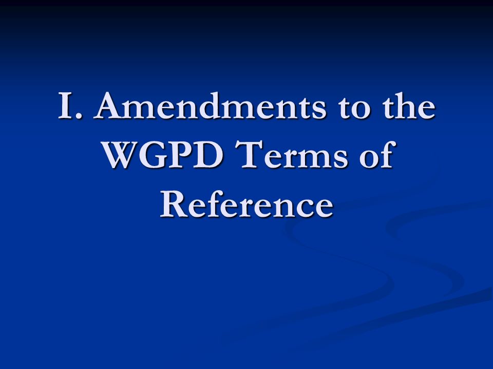 I. Amendments to the WGPD Terms of Reference