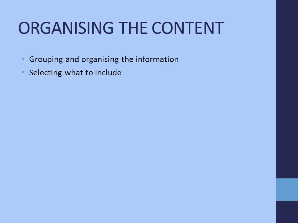 ORGANISING THE CONTENT Grouping and organising the information Selecting what to include