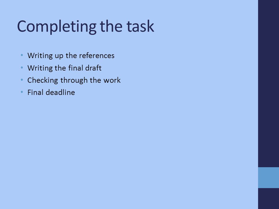 Completing the task Writing up the references Writing the final draft Checking through the work Final deadline