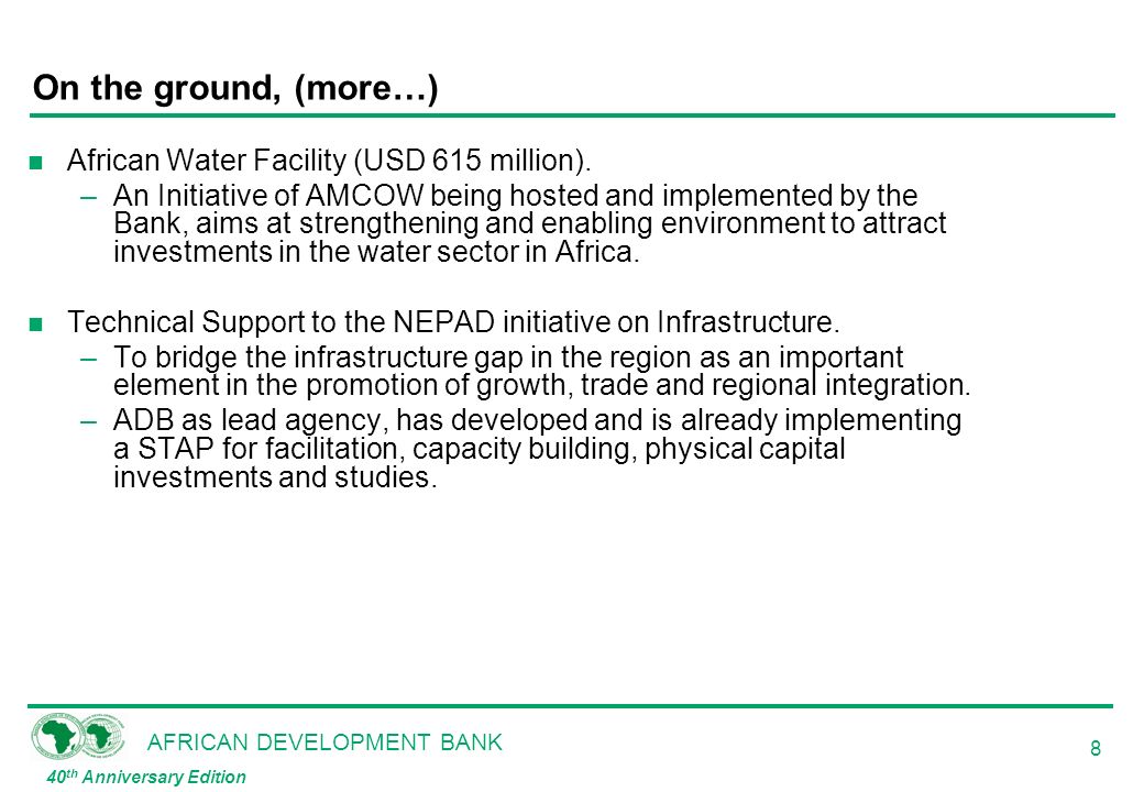 AFRICAN DEVELOPMENT BANK 40 th Anniversary Edition 8 On the ground, (more…) n African Water Facility (USD 615 million).