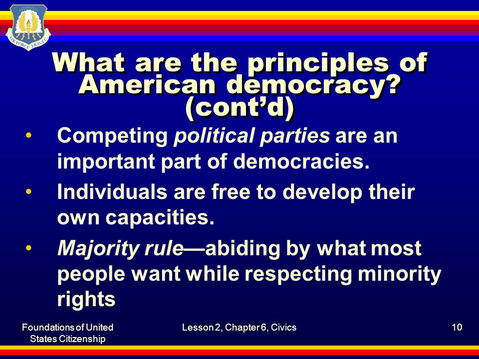 Foundations of United States Citizenship Lesson 2, Chapter 6, Civics10 What are the principles of American democracy.