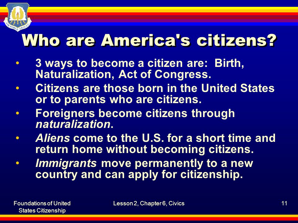 Foundations of United States Citizenship Lesson 2, Chapter 6, Civics11 Who are America s citizens.