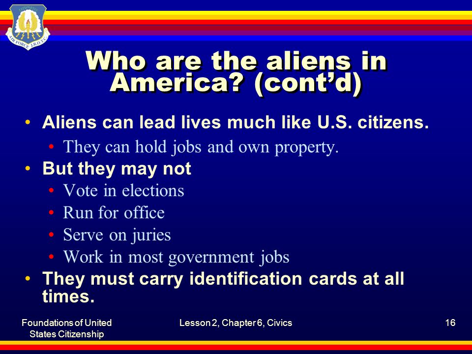 Foundations of United States Citizenship Lesson 2, Chapter 6, Civics16 Who are the aliens in America.