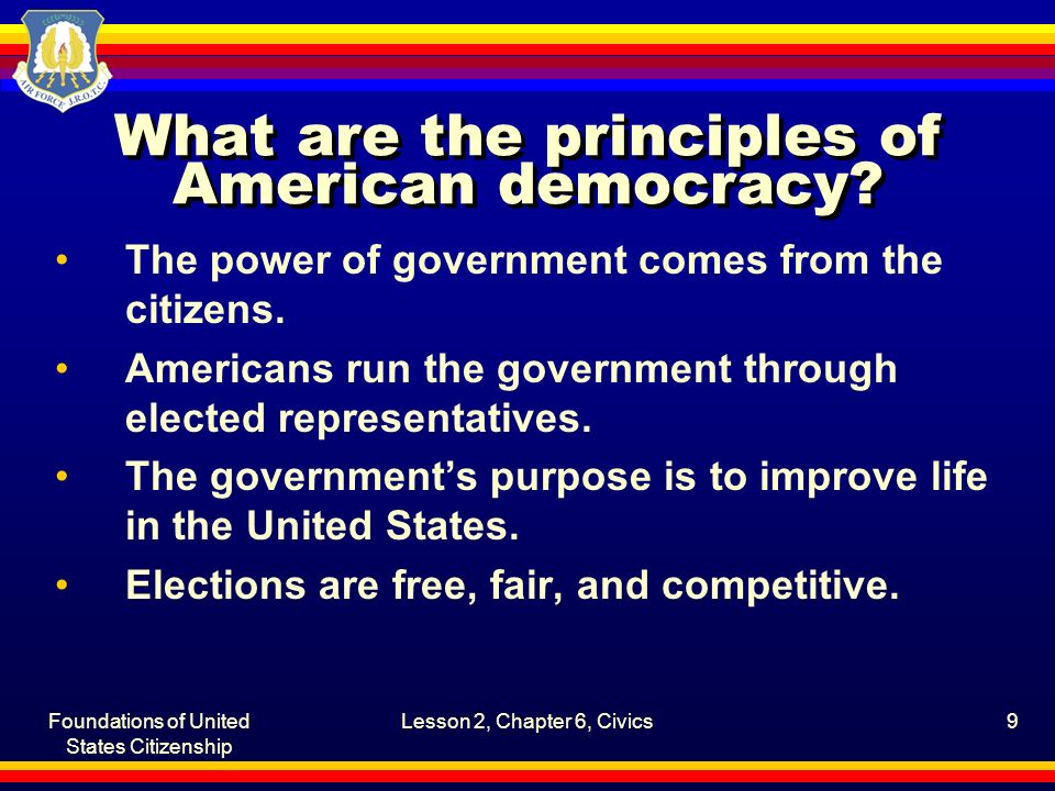 Foundations of United States Citizenship Lesson 2, Chapter 6, Civics9 What are the principles of American democracy.