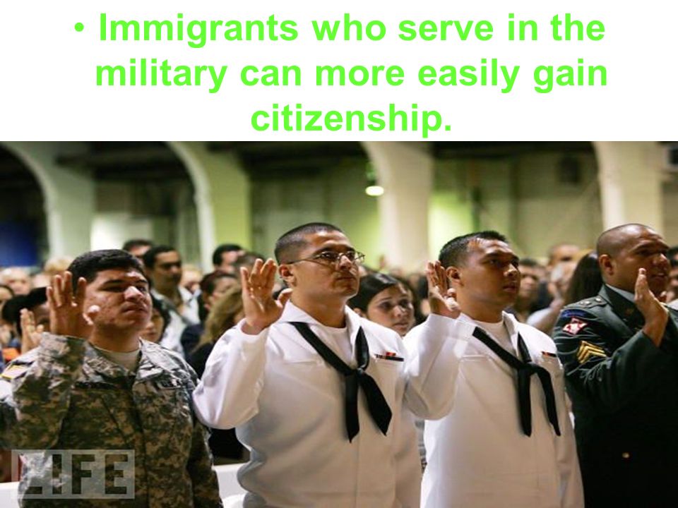 Immigrants who serve in the military can more easily gain citizenship.