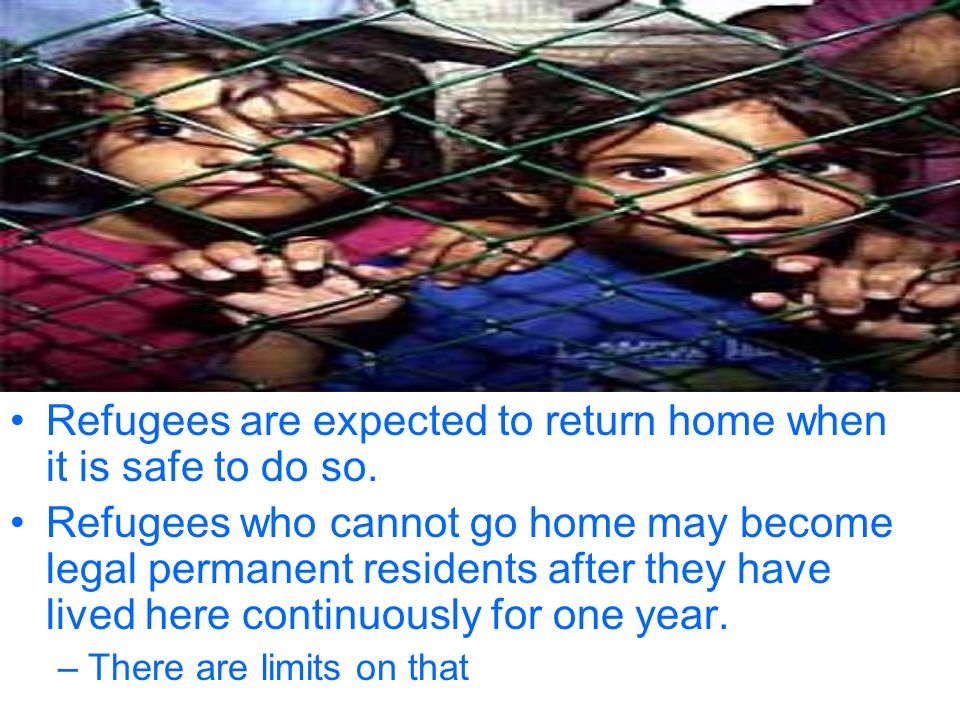 Refugees are expected to return home when it is safe to do so.