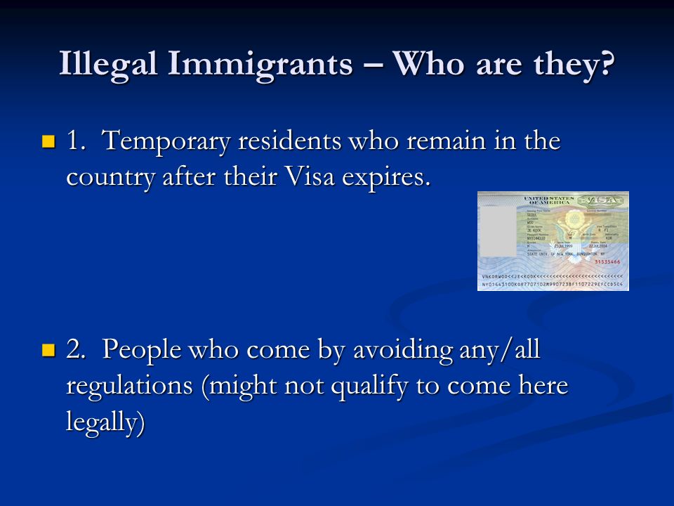 Illegal Immigrants – Who are they. 1.