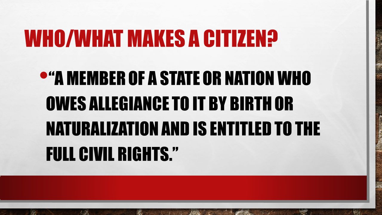 WHO/WHAT MAKES A CITIZEN.