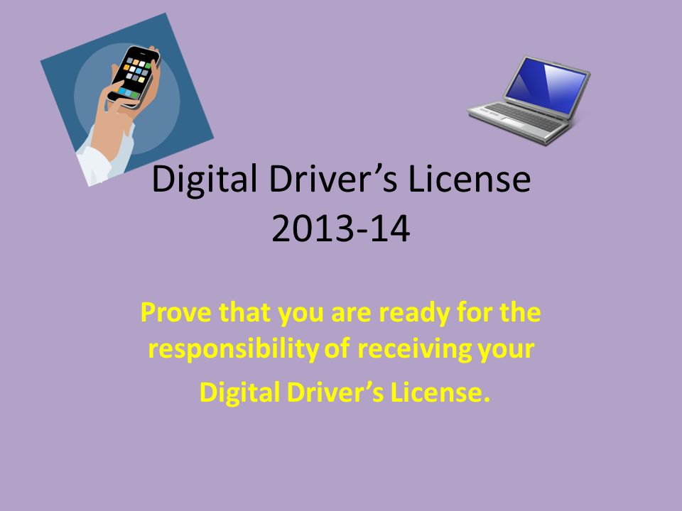 Digital Driver’s License Prove that you are ready for the responsibility of receiving your Digital Driver’s License.