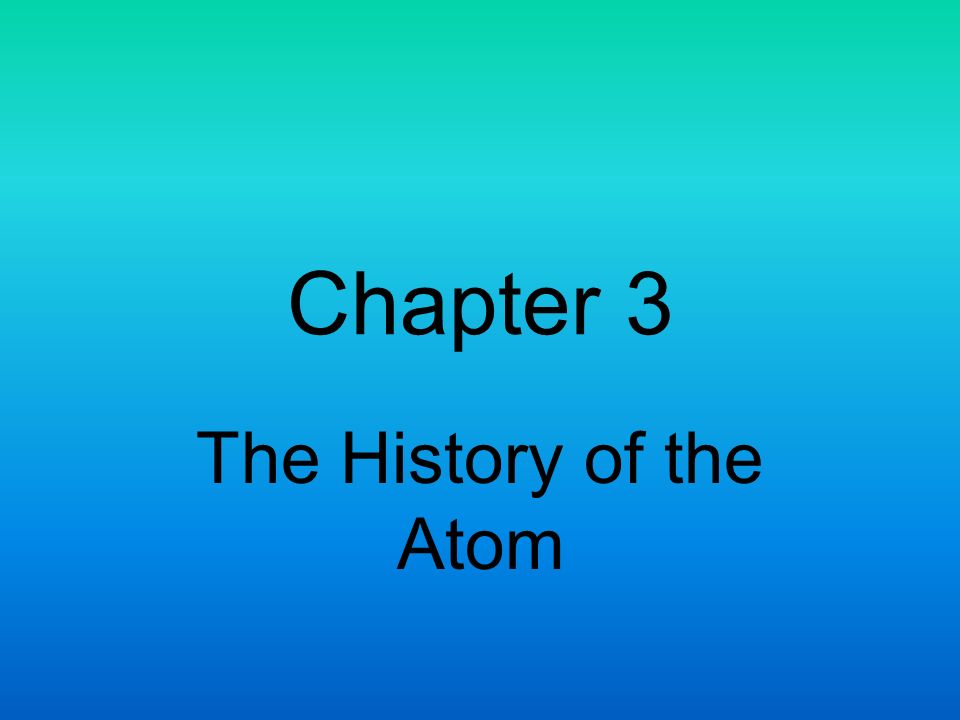 Chapter 3 The History of the Atom
