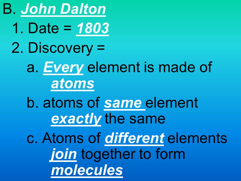 B. John Dalton 1. Date = Discovery = a.