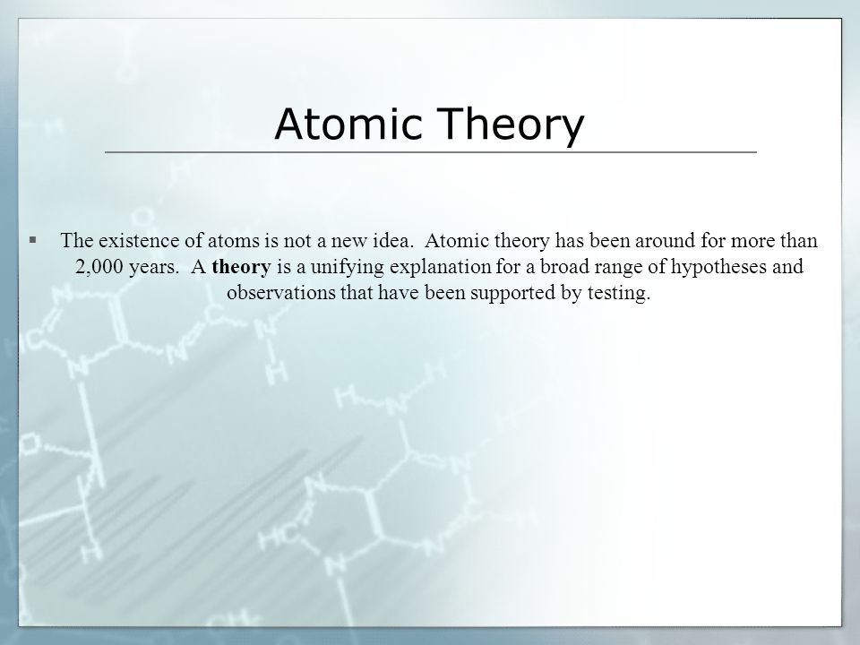 Atomic Theory  The existence of atoms is not a new idea.