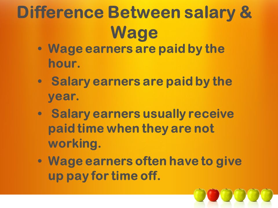 Difference Between salary & Wage Wage earners are paid by the hour.