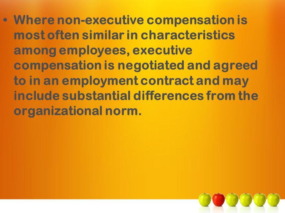 Where non-executive compensation is most often similar in characteristics among employees, executive compensation is negotiated and agreed to in an employment contract and may include substantial differences from the organizational norm.
