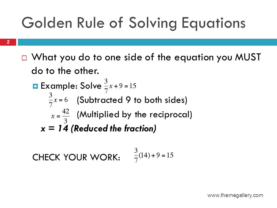 Golden Rule of Solving Equations  What you do to one side of the equation you MUST do to the other.