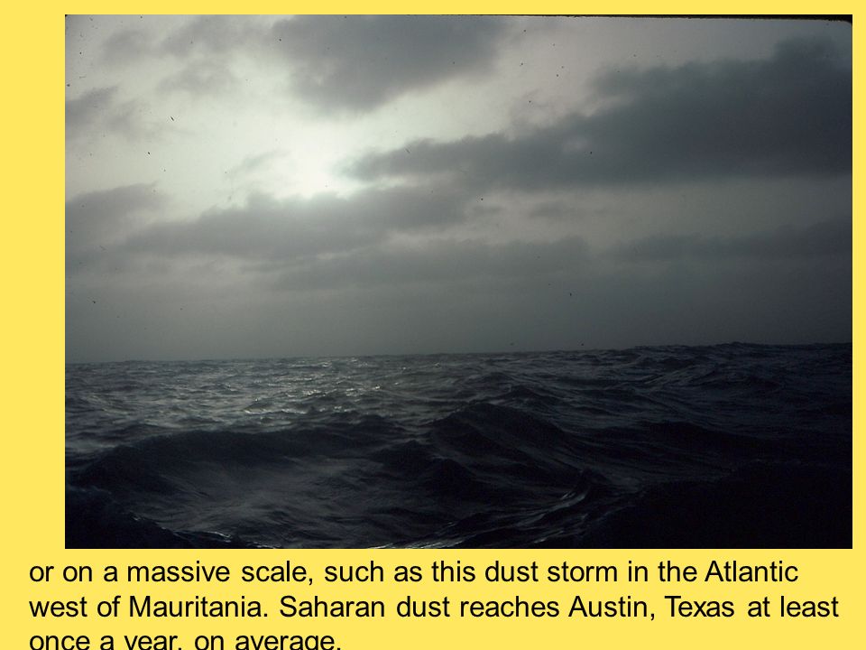 or on a massive scale, such as this dust storm in the Atlantic west of Mauritania.