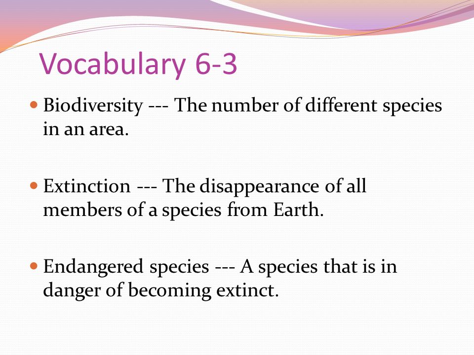 Vocabulary 6-3 Biodiversity --- The number of different species in an area.