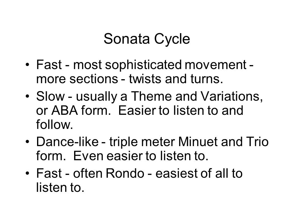 Sonata Cycle Fast - most sophisticated movement - more sections - twists and turns.