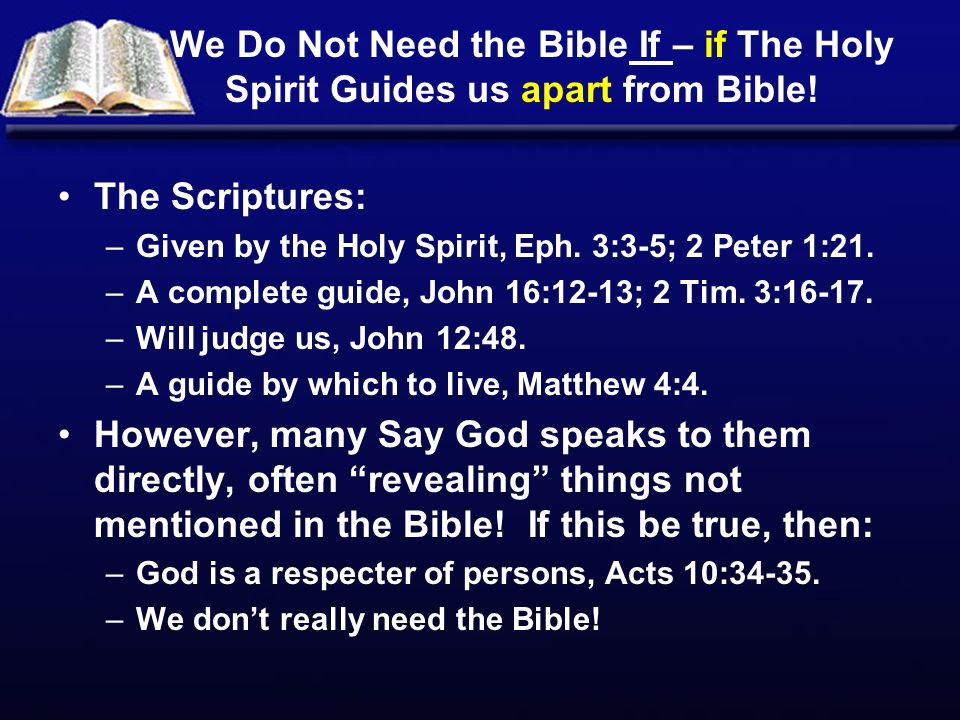 We Do Not Need the Bible If – if The Holy Spirit Guides us apart from Bible.