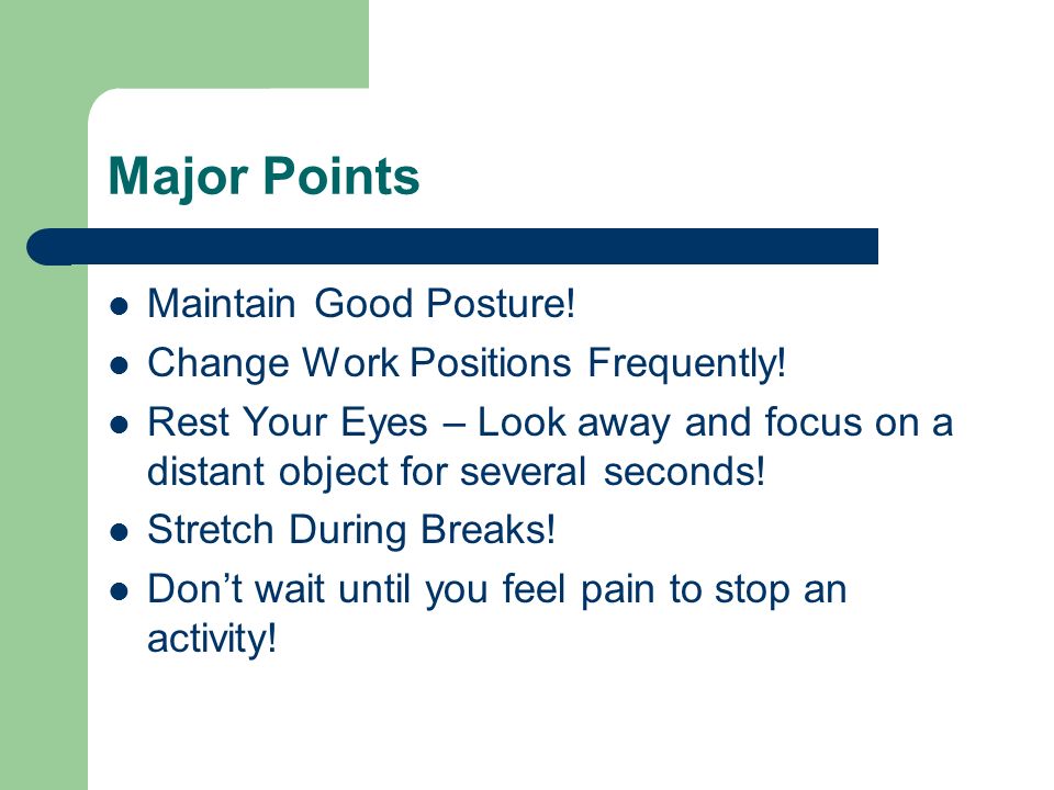 Major Points Maintain Good Posture. Change Work Positions Frequently.