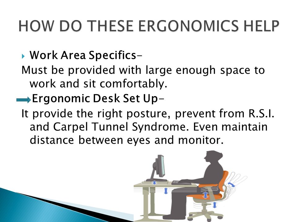  Work Area Specifics- Must be provided with large enough space to work and sit comfortably.