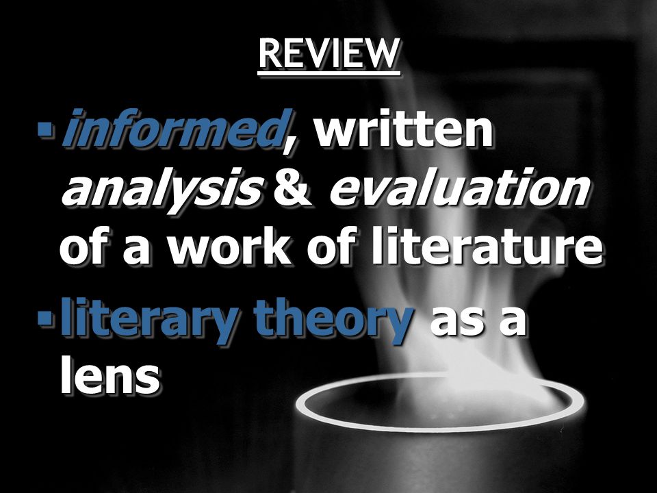 REVIEWREVIEW  informed, written analysis & evaluation of a work of literature  literary theory as a lens  informed, written analysis & evaluation of a work of literature  literary theory as a lens