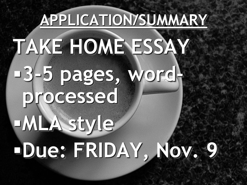 APPLICATION/SUMMARYAPPLICATION/SUMMARY TAKE HOME ESSAY  3-5 pages, word- processed  MLA style  Due: FRIDAY, Nov.