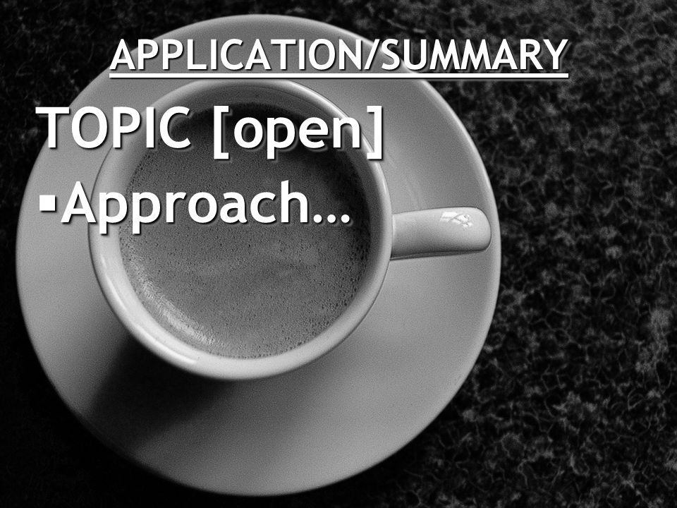 APPLICATION/SUMMARYAPPLICATION/SUMMARY TOPIC [open]  Approach… TOPIC [open]  Approach…