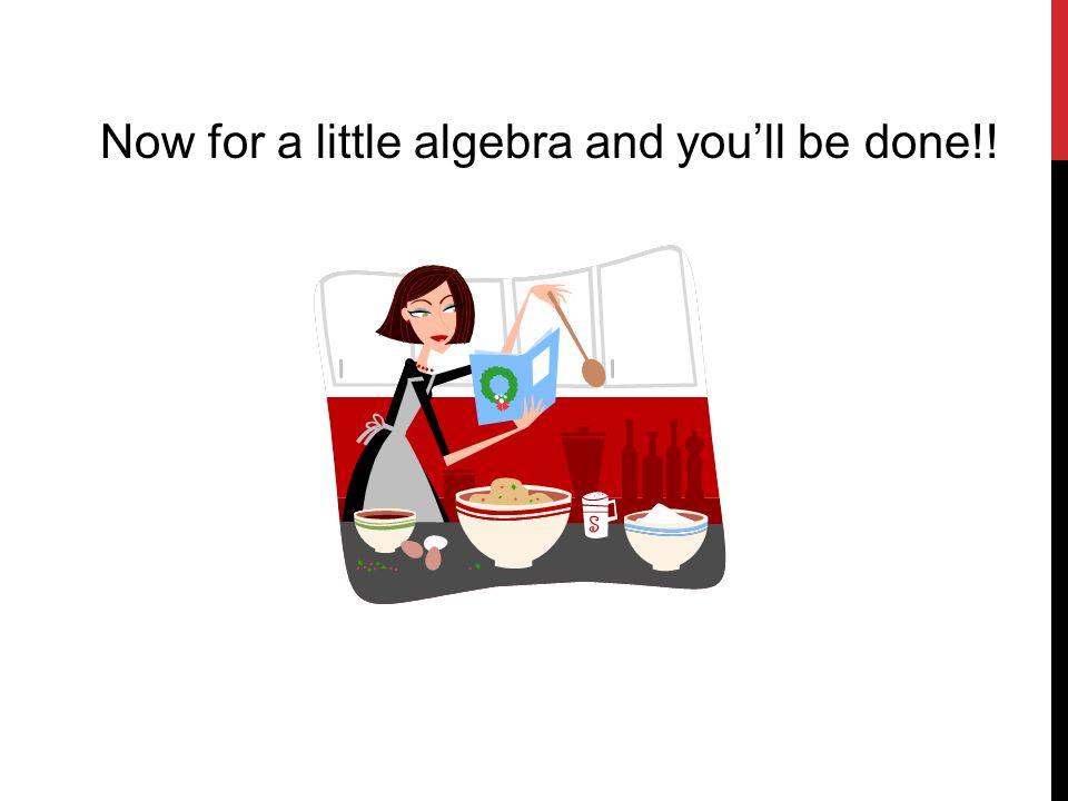 Now for a little algebra and you’ll be done!!