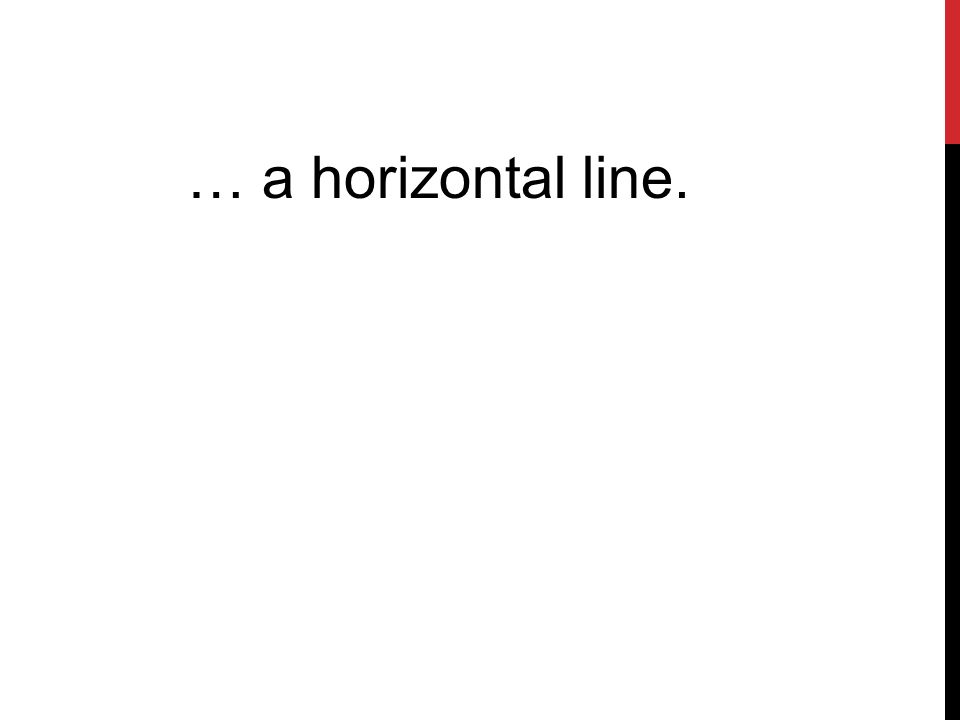 … a horizontal line.