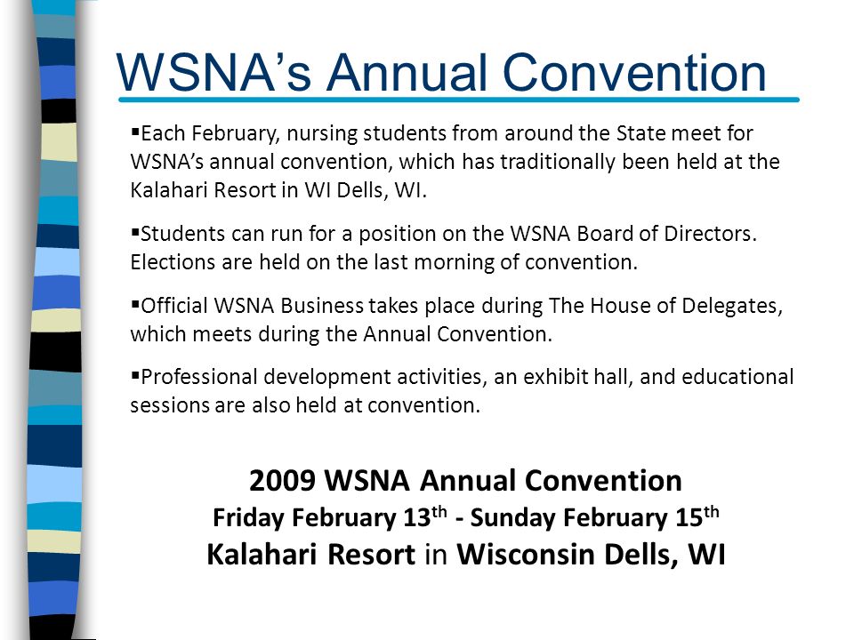 WSNA’s Annual Convention  Each February, nursing students from around the State meet for WSNA’s annual convention, which has traditionally been held at the Kalahari Resort in WI Dells, WI.