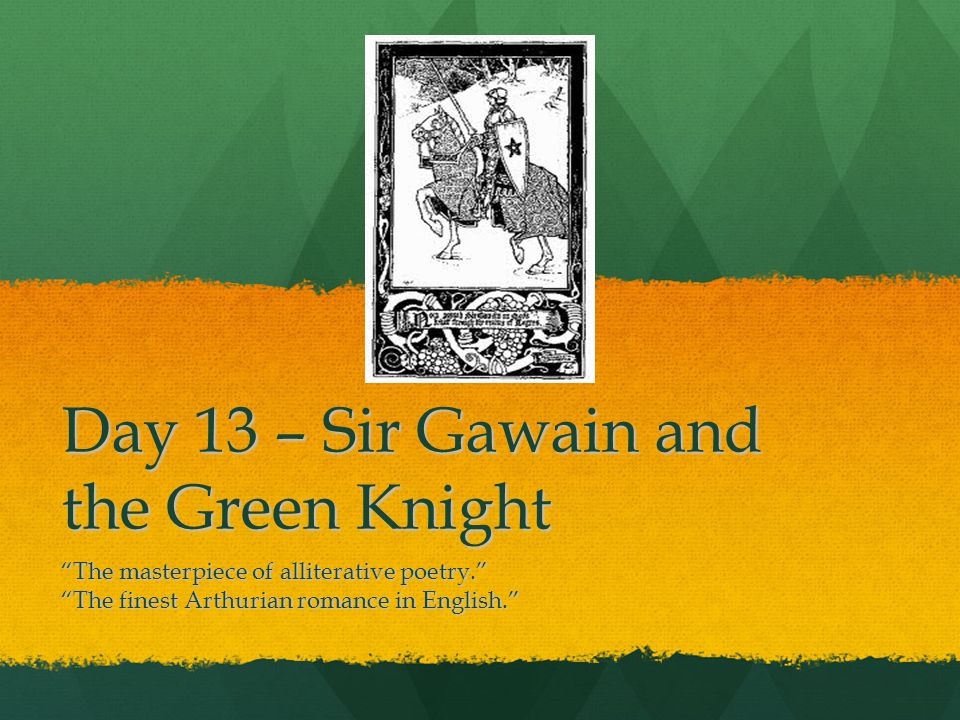 Day 13 – Sir Gawain and the Green Knight The masterpiece of alliterative poetry. The finest Arthurian romance in English.