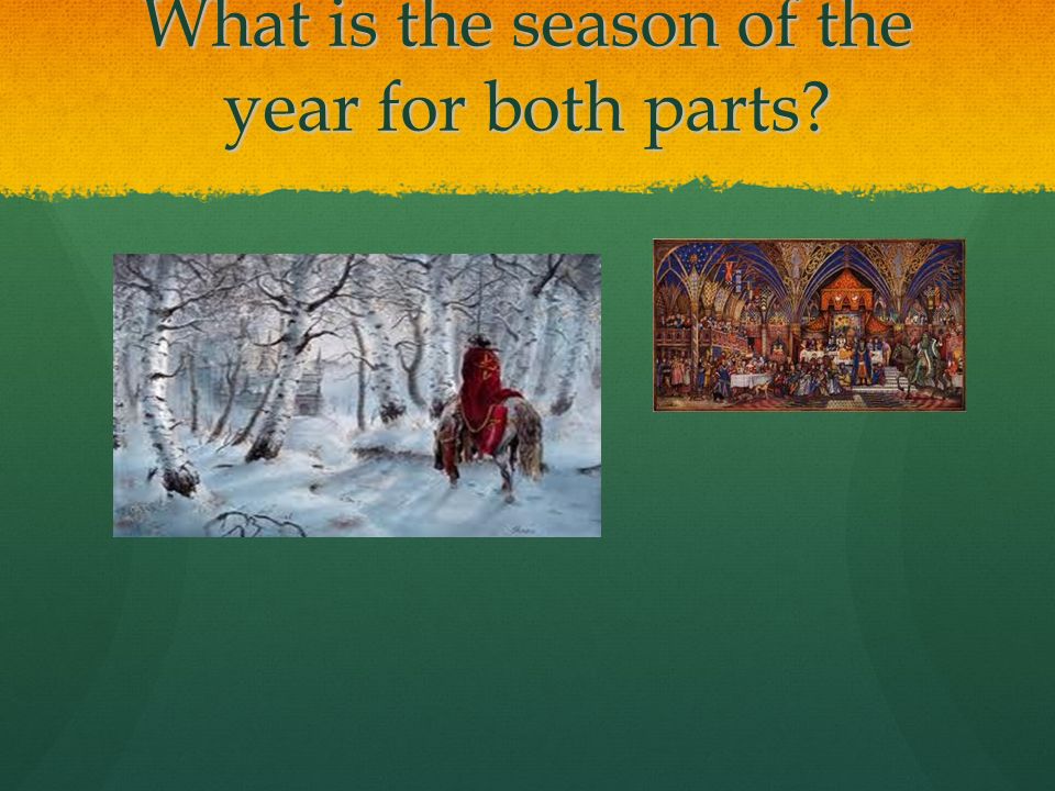 What is the season of the year for both parts