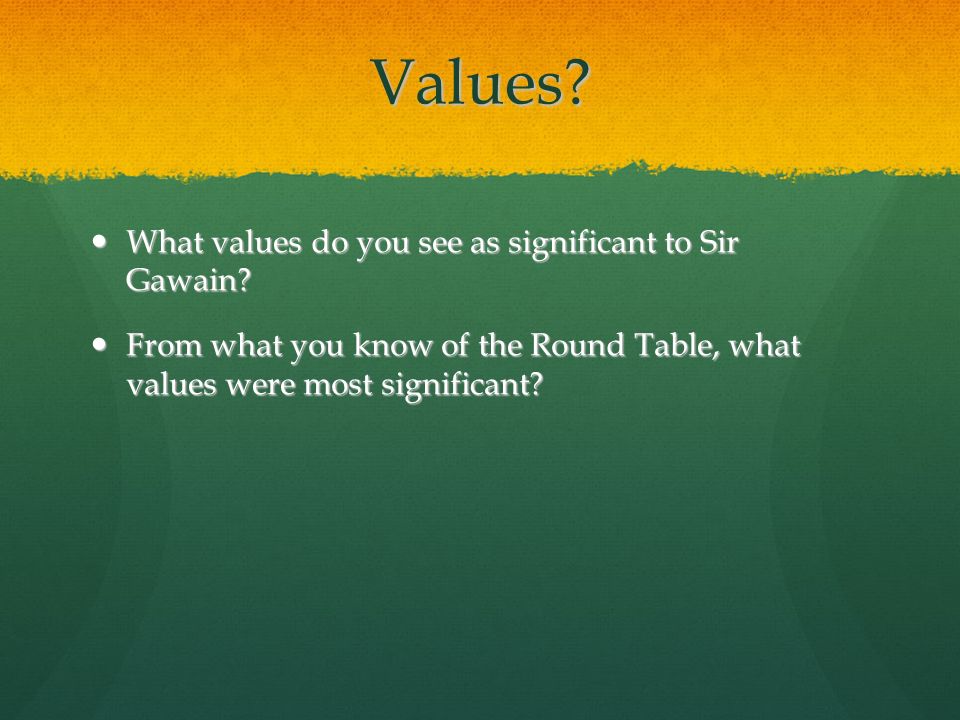 Values. What values do you see as significant to Sir Gawain.