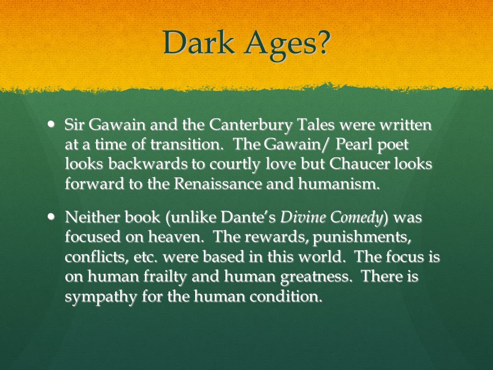 Dark Ages. Sir Gawain and the Canterbury Tales were written at a time of transition.