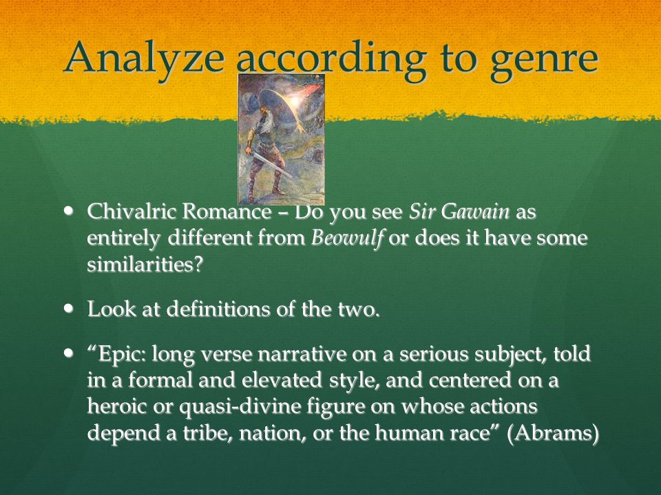 Analyze according to genre Chivalric Romance – Do you see Sir Gawain as entirely different from Beowulf or does it have some similarities.