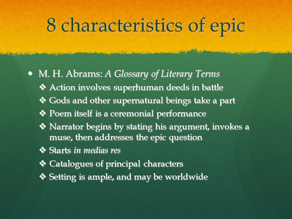 8 characteristics of epic M. H. Abrams: A Glossary of Literary Terms M.