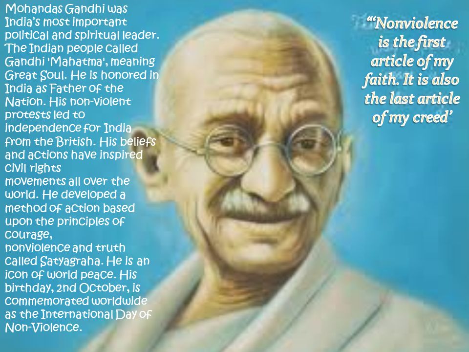 Mohandas Gandhi was India's most important political and spiritual leader. The Indian people called Gandhi 'Mahatma', meaning Great Soul. He is honored. - ppt download