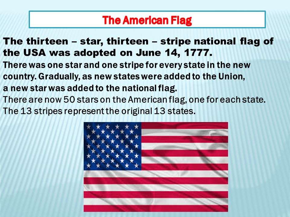 The thirteen – star, thirteen – stripe national flag of the USA was adopted on June 14, 1777.