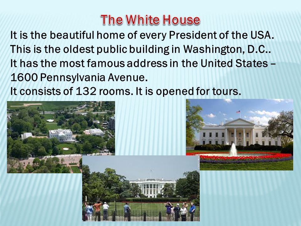 It is the beautiful home of every President of the USA.