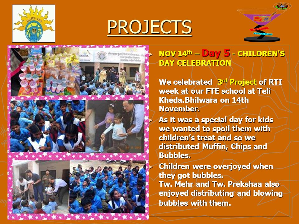 PROJECTS ► NOV 14 th – Day 5 - CHILDREN S DAY CELEBRATION We celebrated 3 rd Project of RTI week at our FTE school at Teli Kheda.Bhilwara on 14th November.