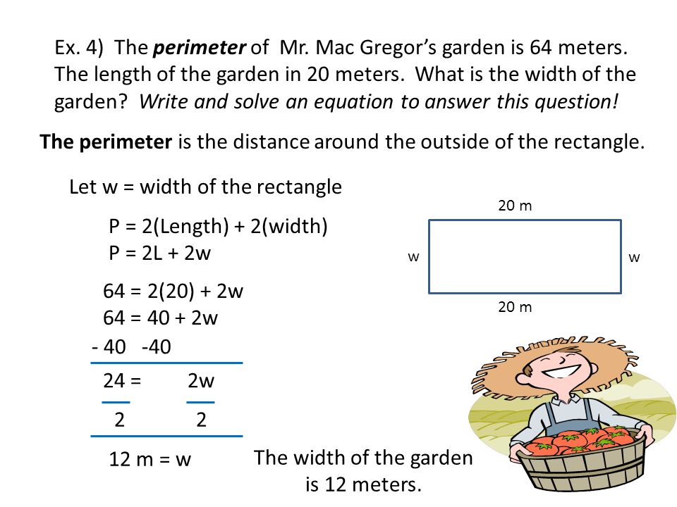 Ex. 4) The perimeter of Mr. Mac Gregor’s garden is 64 meters.