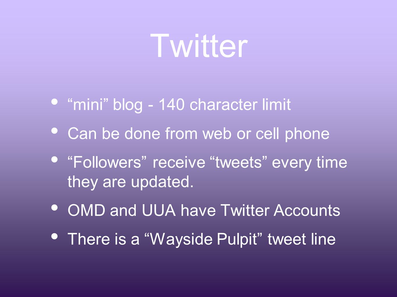 mini blog character limit Can be done from web or cell phone Followers receive tweets every time they are updated.