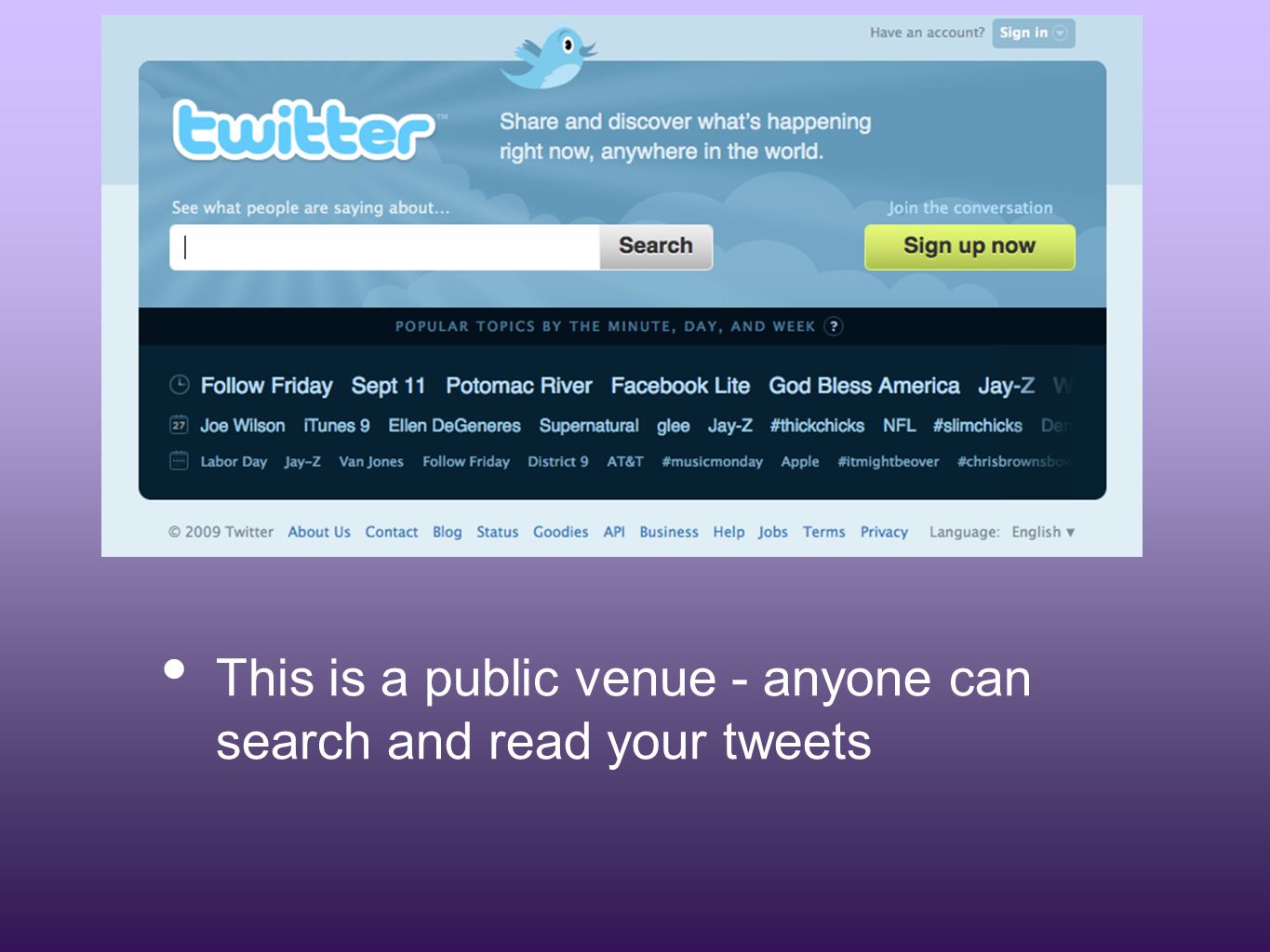 This is a public venue - anyone can search and read your tweets