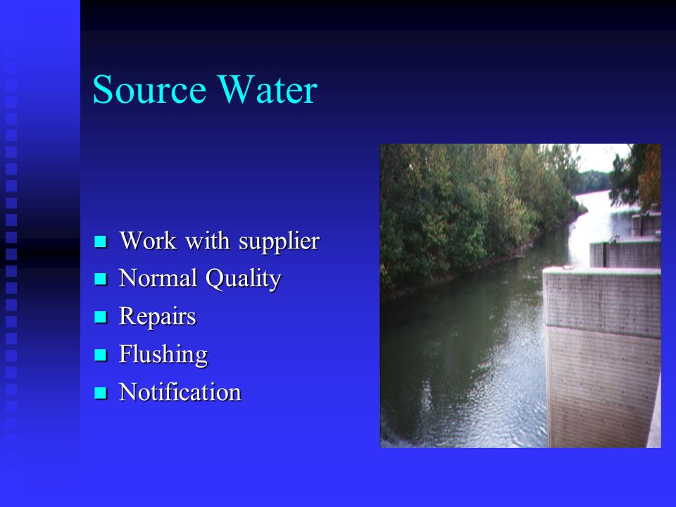 Source Water Work with supplier Work with supplier Normal Quality Normal Quality Repairs Repairs Flushing Flushing Notification Notification