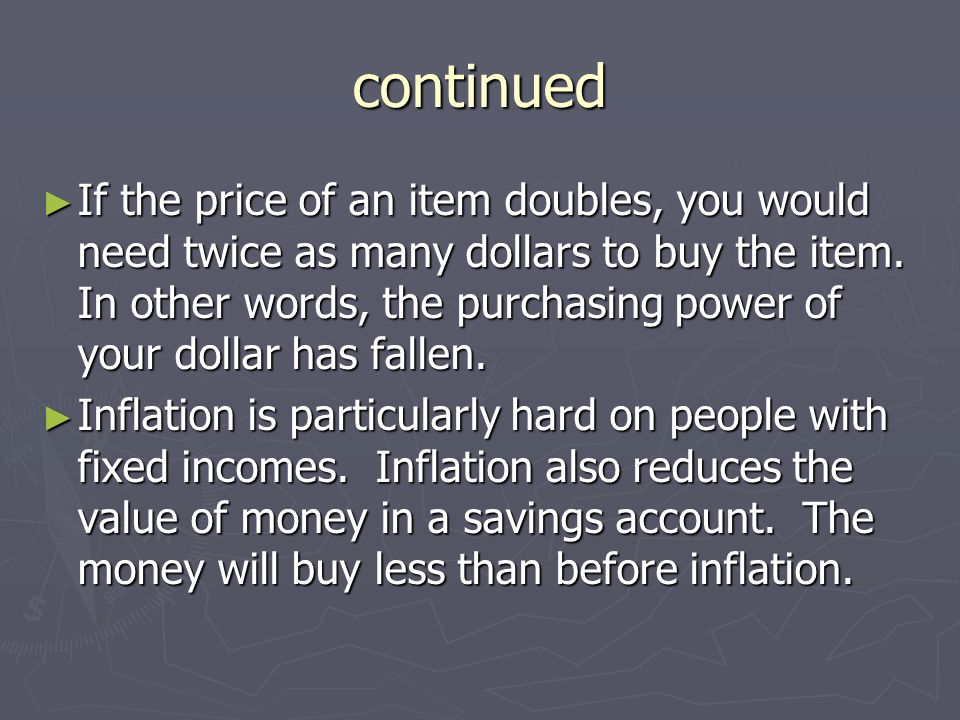 continued ► If the price of an item doubles, you would need twice as many dollars to buy the item.