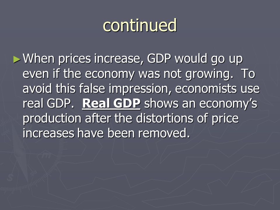 continued ► When prices increase, GDP would go up even if the economy was not growing.