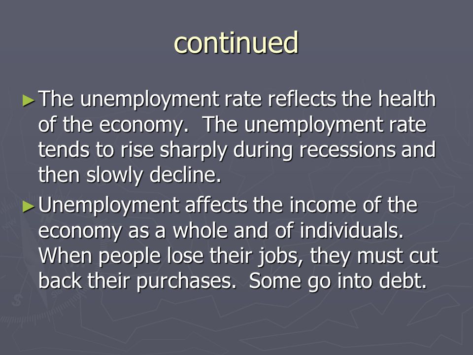 continued ► The unemployment rate reflects the health of the economy.
